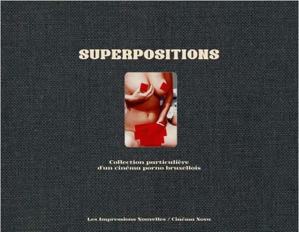 Superpositions. Collection particulière d’un cinéma porno bruxellois