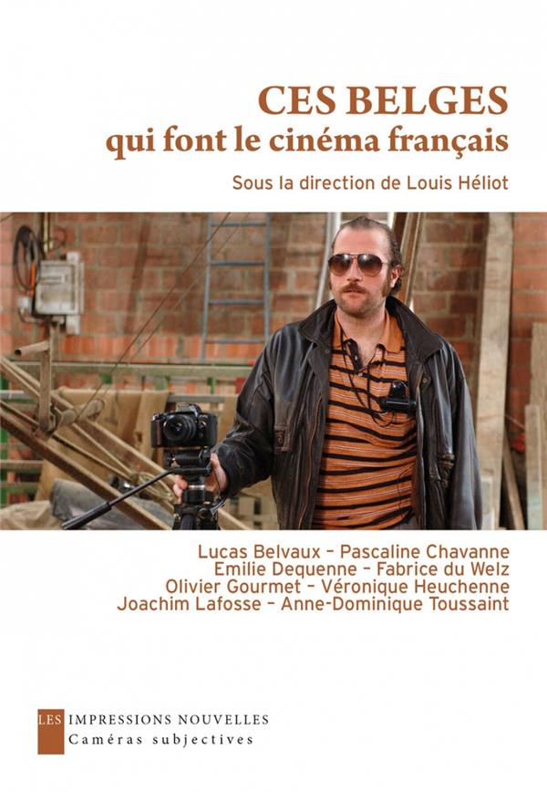 Ces belges qui font le cinéma français. Entretiens avec Emilie Dequenne, Olivier Gourmet, Anne-Domin