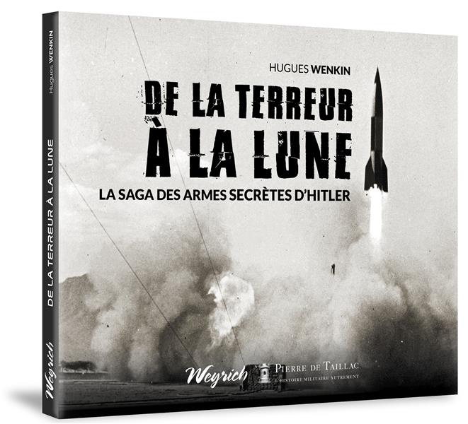 De la terreur à la lune. La saga des armes secrètes d'Hitler
