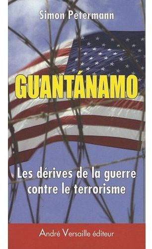 Guantanamo. Les dérives de la guerre contre le terrorisme