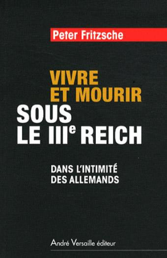 Vivre et mourir sous le IIIe Reich. Dans l'intimité des Allemands