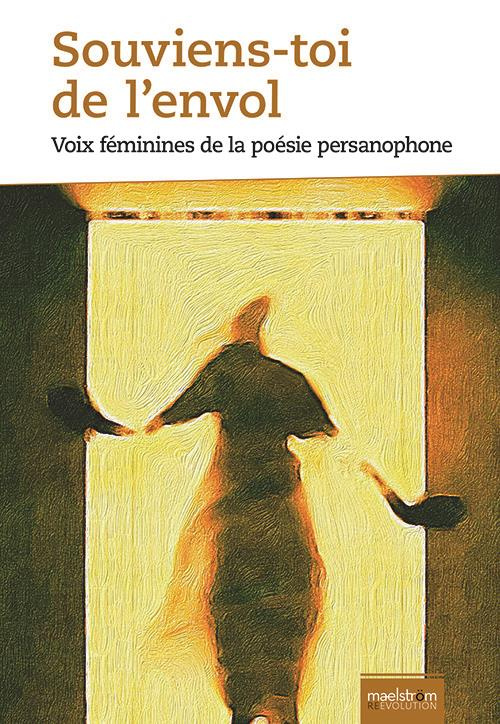 Souviens-toi de l'envol. Voix féminines de la poésie persanophone