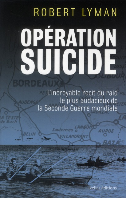 Opération suicide / L'incroyable récit du raid le plus audacieux de la Seconde Guerre mondiale