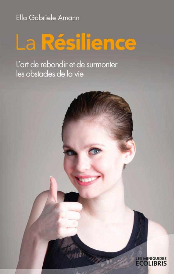 La résilience / L'art de rebondir et de surmonter les obstacles de la vie