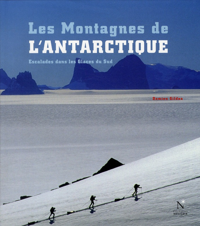 Les Montagnes de l'Antarctique. Escalades dans les glaces du Sud
