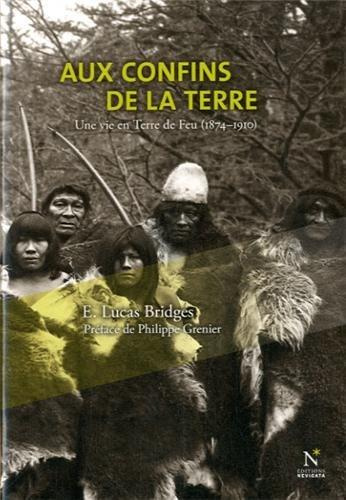 Aux confins de la Terre. Une vie en Terre de Feu 1874-1910