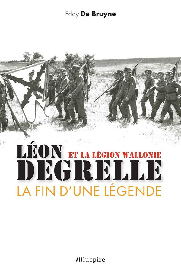 LEON DEGRELLE ET LA LEGION WALLONE - LA FIN D'UNE LEGENDE