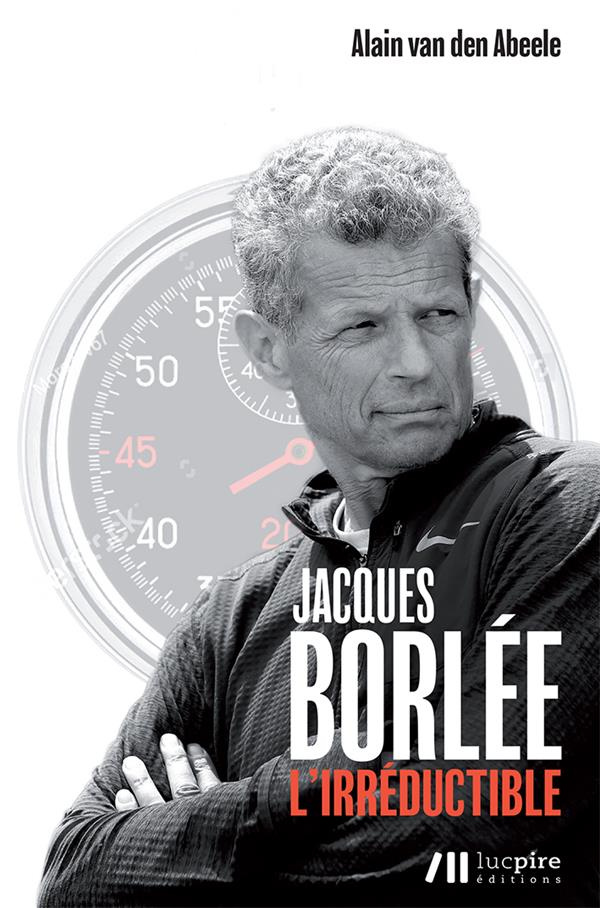 Jacques Borlée. L'irréductible