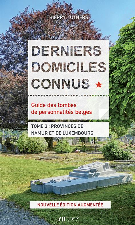 Derniers domiciles connus Provinces de Namur et Luxembourg. Edition revue et augmentée