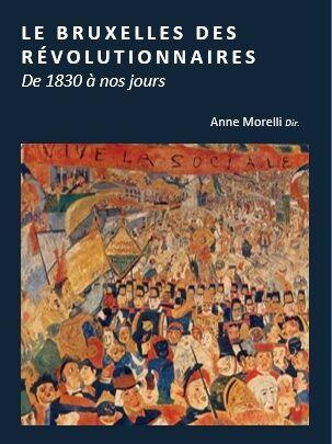 Le Bruxelles des révolutionnaires. De 1830 à nos jours