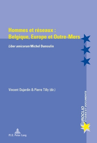 Hommes et réseaux : Belgique, Europe et outre-mers. Liber amicorum Michel Dumoulin, Edition bilingue