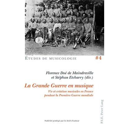 La Grande Guerre en musique. Vie et création musicales en France pendant la Première Guerre mondiale