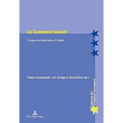 Le Continent basket. L'Europe et le basket-ball au XXe siècle