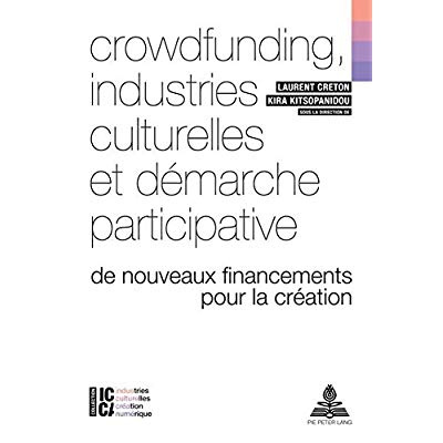 Crowdfunding, industries culturelles et démarche participative. De nouveaux financements pour la cré