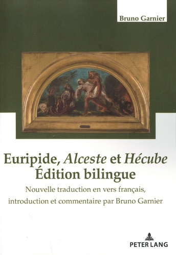 Euripide, Alceste et Hécube. Nouvelle traduction en vers français, introduction et commentaires par