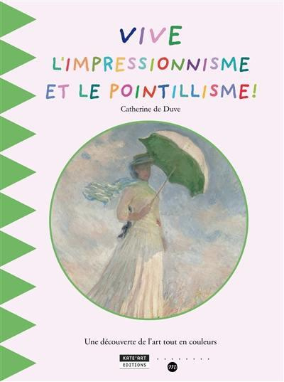 VIVE L'IMPRESSIONNISME ET LE POINTILLISME !
