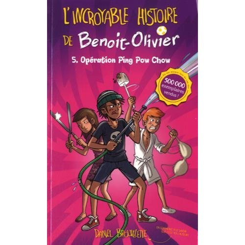 L'incroyable histoire de Benoit-Olivier Tome 5 : Opération Ping Pow Chow