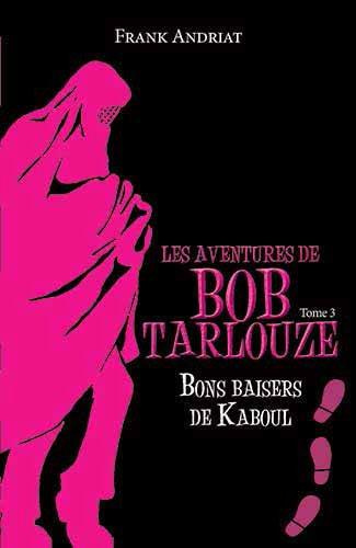 Les aventures de Bob Tarlouze Tome 3 : Bons baisers de Kaboul