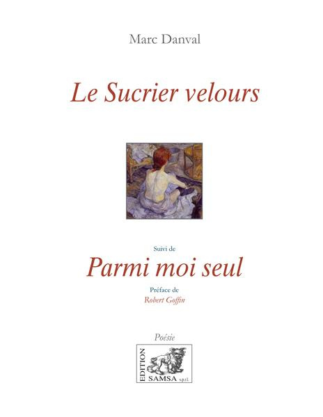 Le sucrier velours. Suivi de Parmi moi seul