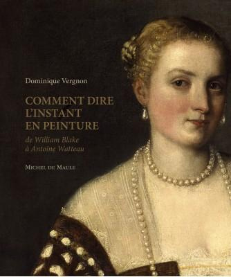 Comment dire l'instant en peinture. De William Blake à Antoine Watteau