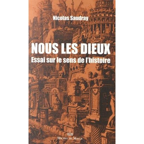 Nous les dieux. Essai sur le sens de l'histoire