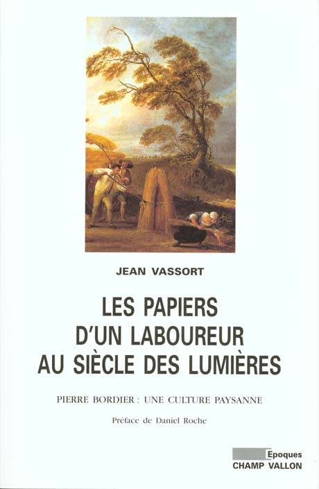 LES PAPIERS D'UN LABOUREUR AU SIECLE DES LUMIERES. Pierre Bordier, une culture paysanne