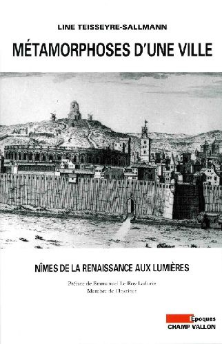 Métamorphoses d'une ville. Nîmes de la Renaissance aux Lumières