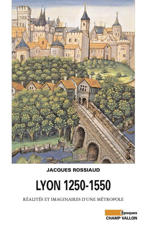LYON 1250-1550 - REALITES ET IMAGINAIRES D'UNE METROPOL