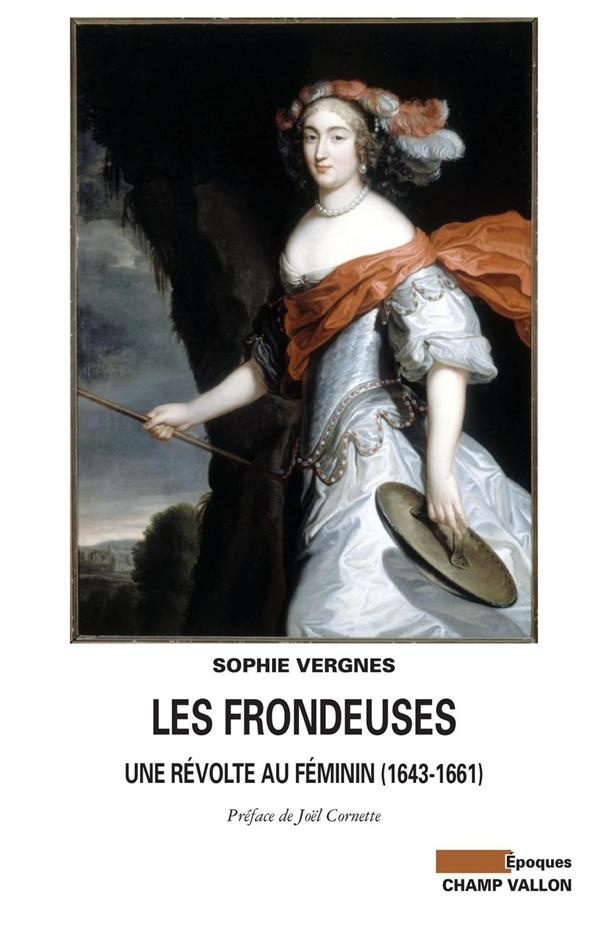 Les Frondeuses. Une révolte au féminin (1643-1661)