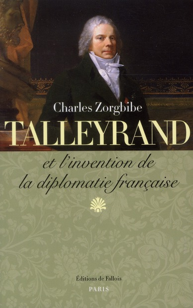 Talleyrand et l'invention de la diplomatie française