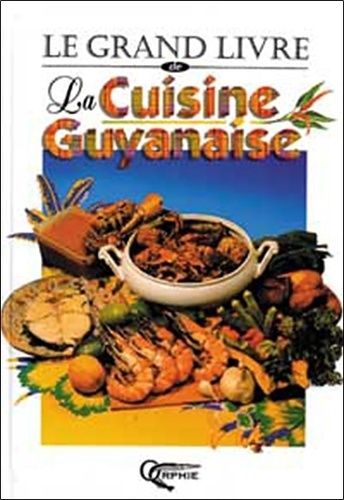 Le grand livre de la cuisine guyanaise