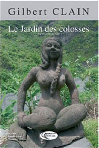 Gilbert Clain. Le jardin des colosses