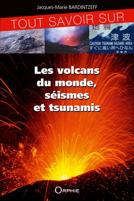 Tout savoir sur les volcans du monde, séismes et tsunamis. 2e édition