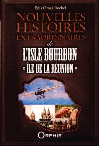 Nouvelles histoires extraordinaires de l'Isle Bourbon "Ile de La Réunion"