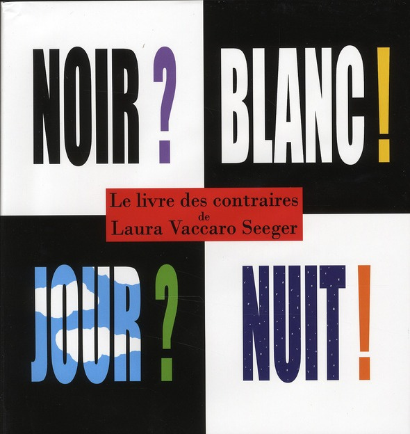 Le livre des contraires. Noir ? Blanc ? Jour ? Nuit ?