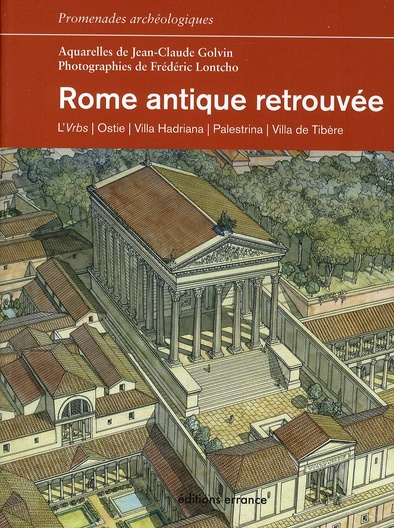 Rome antique retrouvée. L'Urbs, Ostie, Villa Hadriana, Palestrina, Villa de Tibère