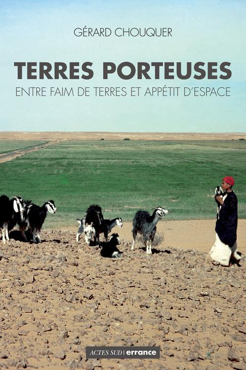 Terres porteuses. Entre faim de terres et appétit d'espace