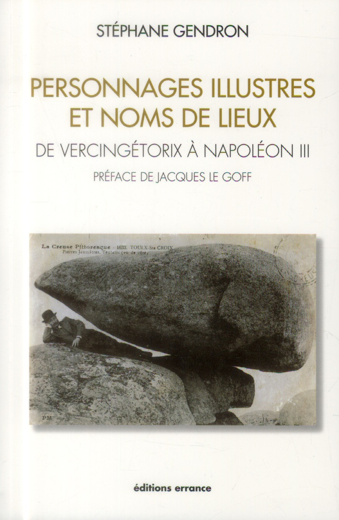 Personnages illustres et noms de lieux. De Vercingétorix à Napoléon III