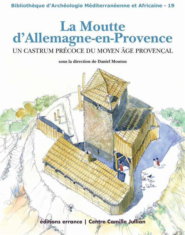 La Moutte d'Allemagne-en-Provence. Un castrum précoce du Moyen Age provençal