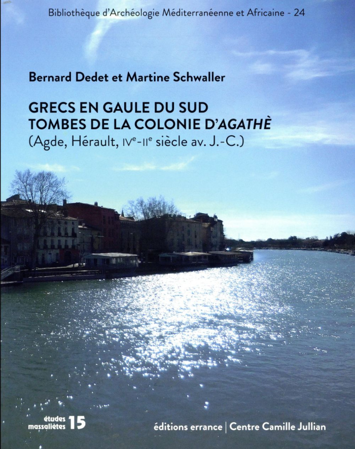 Grecs en Gaule du Sud. Tombes de la colonie d'Agathè (Agde, Hérault, IVe - IIe siècles avant J.-C.)
