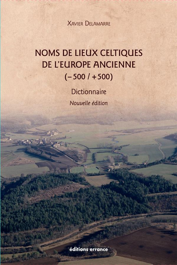 Noms de lieux celtiques de l'Europe ancienne (-500 / 500). Dictionnaire, 2e édition revue et augment