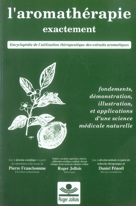 L'aromathérapie exactement / Encyclopédie de l'utilisation thérapeutique des huiles essentielles