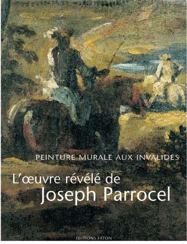 L'oeuvre révélé de Joseph Parrocel. Peintures murales aux Invalides
