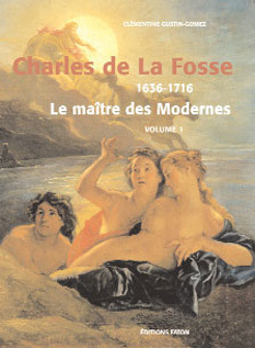 Charles de La Fosse 1636-1716. Coffret 2 volumes : Le maître des Modernes ; Catalogue rasionné