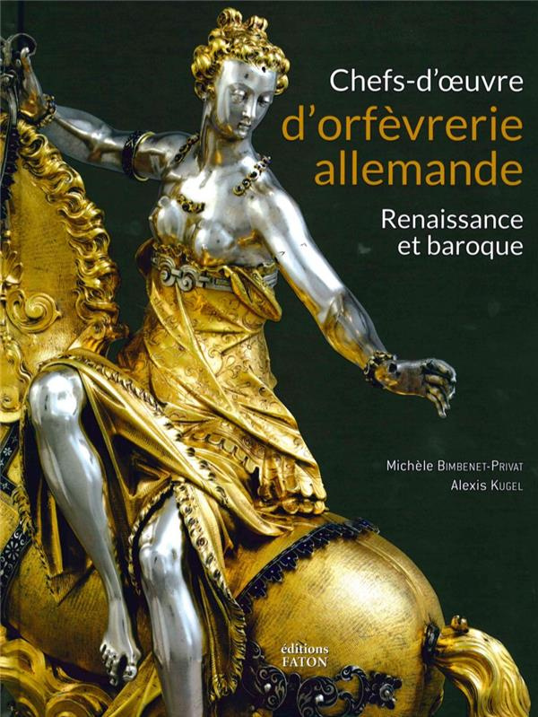 Chefs d'oeuvre d'orfèvrerie allemande. Renaissance et baroque