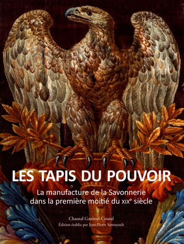 Les tapis du pouvoir. La manufacture de la Savonnerie dans la première moitié du XIXe siècle