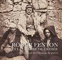 Roger Fenton et la guerre de Crimée. Aux origines du reportage de guerre