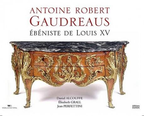 Antoine Robert Gaudreaus. Ebéniste de Louis XV
