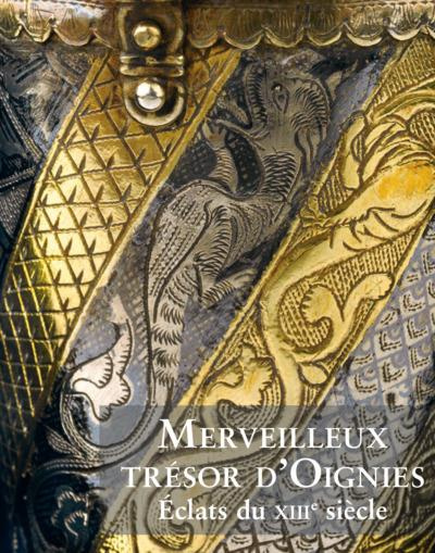 Merveilleux trésor d'Oignies. Eclats du XIIIe siècle
