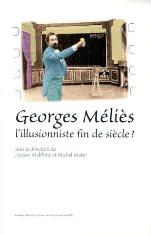 GEORGES MELIES. L'illusionniste fin de siècle, acte du colloque de Cerisy-la-Salle, 13-22 août 1996